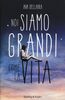 Copertina del libro Noi siamo grandi come la vita 