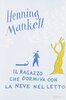 Copertina del libro Il ragazzo che dormiva con la neve nel letto 