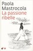 Copertina del libro La passione ribelle 