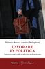 Copertina del libro Lavorare in politica. Consigli pratici sulle professioni in Parlamento 