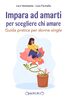 Copertina del libro Impara ad amarti per scegliere chi amare. Guida pratica per donne single