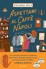 Copertina del libro Aspettami al Caffè Napoli