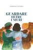 Copertina del libro Guardare oltre i muri
