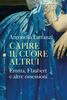 Copertina del libro Capire il cuore altrui. Emma, Flaubert e altre ossessioni 
