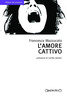 Copertina del libro L'amore cattivo 