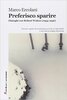 Copertina del libro Preferisco sparire. Dialoghi con Robert Walser (1954-1956) 