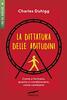 Copertina del libro La dittatura delle abitudini. Come si formano, quanto ci condizionano, come cambiarle 