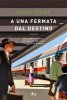 Copertina del libro A una fermata dal destino