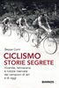 Copertina del libro Ciclismo. Storie segrete. Vicende, retroscena e notizie riservate dei campioni di ieri e di oggi 