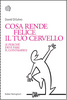 Copertina del libro Cosa rende felice il tuo cervello (e perchè devi fare il contrario) 