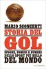 Copertina del libro Storia del gol. Epoche, uomini e numeri dello sport più bello del Mondo 