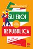 Copertina del libro Gli eroi della nostra Repubblica. 1946-2026. 80 anni di libertà 
