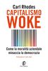 Copertina del libro Capitalismo woke. Come la moralità aziendale minaccia la democrazia 