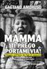Copertina del libro Mamma ti prego portami via 