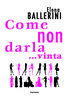 Copertina del libro Come non darla… vinta 