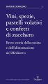 Vini, spezie, pastelli volativi e confetti di zucchero
