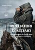 Copertina del libro Predatori d'acciaio. I sommergibili più letali della Seconda Guerra Mondiale 
