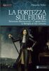 Copertina del libro La fortezza sul fiume. Raimondo Montecuccoli. 1° agosto 1664: la battaglia di San Gottardo 