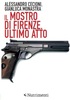 Copertina del libro Il mostro di Firenze. Ultimo atto 