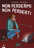 Copertina del libro Non perdermi, non perderti 