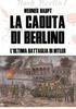 Copertina del libro La caduta di Berlino. L'ultima battaglia di Hitler 