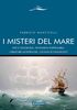 Copertina del libro I misteri del mare. Miti e leggende, fenomeni inspiegabili, creature mostruose, luoghi sconosciuti 