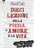 Copertina del libro Dieci lezioni sull'amore, la vita e la poesia 