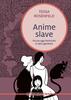 Copertina del libro Anime slave. Piccola saga femminile in salsa agrodolce 