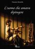 Copertina del libro L'uomo che amava dipingere 