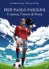 Copertina del libro Pier Paolo Pasolini. Il cinema, l'amore & Roma 
