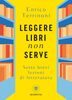 Copertina del libro Leggere libri non serve. Sette brevi lezioni di letteratura 