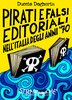 Copertina del libro Pirati e falsi editoriali nell'Italia degli anni '70
