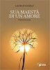 Copertina del libro Sua maestà di un amore. Prose poetiche 