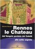 Copertina del libro Rennes le Chateau. Dal Vangelo perduto dei Cainiti alle sette segrete