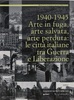 Copertina del libro 1940-1945 Arte in fuga, arte salvata, arte perduta: le città italiane tra Guerra e Liberazione 