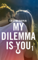 My dilemma is you