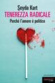 Tenerezza radicale. Perché l'amore è politico