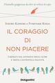 Il coraggio di non piacere. Liberati dal giudizio degli altri e trova l'autentica felicità