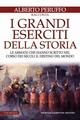 I grandi eserciti della storia. Le armate che hanno scritto nel corso dei secoli il destino del mondo