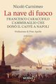 La nave di fuoco. Francesco Caracciolo, l'ammiraglio che donò il caffè a Napoli