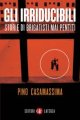 Gli irriducibili - Storie di brigatisti mai pentiti