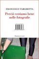 Perciò veniamo bene nelle fotografie