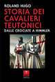 Storia dei Cavalieri Teutonici. Dalle Crociate a Himmler