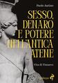 Sesso, denaro e potere nell'antica Atene. Vita di Timarco