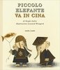 Copertina del libro Piccolo Elefante va in Cina