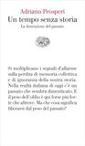 Un tempo senza storia. La distruzione del passato