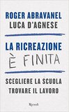 La ricreazione è finita. Scegliere la scuola, trovare il lavoro